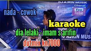 DIA LELAKI [ KARAOKE ] IMAM S ARIFIN _ DUTMIX KN7000 _ NADA PRIA