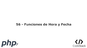 56 - Funciones de Hora y Fecha [PHP 7 - Español]