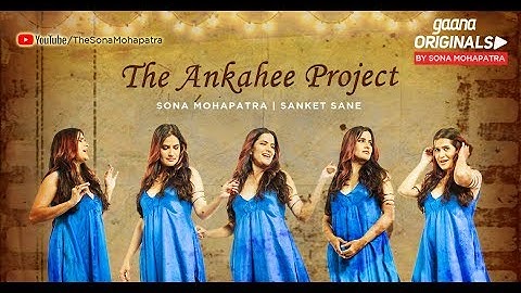 ANKAHEE - Official Video | Sona Mohapatra | Sanket Sane | Sneha Shetty Kohli | Gaana Originals