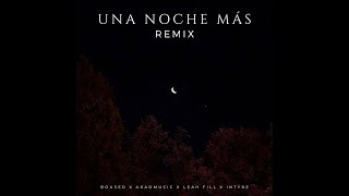 Intyre Ft. Leah Fill x Bouser x AradMusic - Una Noche Más (Remix)