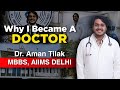 Why i became a doctor words of a class 9th student to dr aman tilak mbbs aiims delhi
