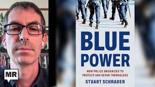 How Police Seized Political Power | Dr. Stuart Schrader | TMR