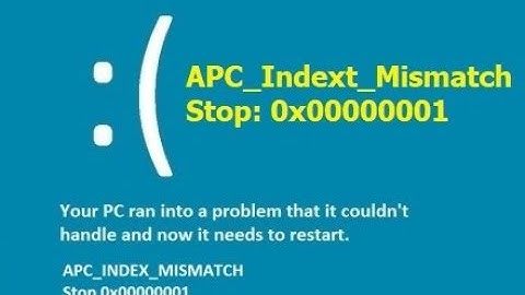 How to Fix Blue Screen Error Stop:0x00000001 -APC_Indext_Mismatch