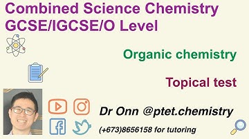 Combined Science O Level 5129, IGCSE 0653 - Organic chemistry - Test