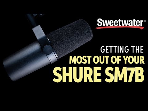 Getting the Most From Your Shure SM7B Microphone
