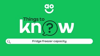Things to Know  - Fridge freezers capacity