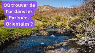 Où chercher de l’or dans le département des Pyrénées Orientales ? [PODCAST]