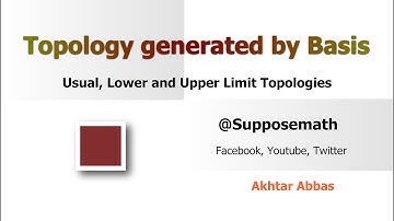 Topologies generated by basis (Usual, Upper and Lower Limit) | Suppose Math with Akhtar Abbas