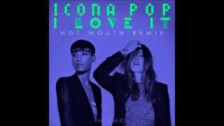 Icona Pop - I Love It (Feat. Charli Xcx) (Hot Mouth Remix)