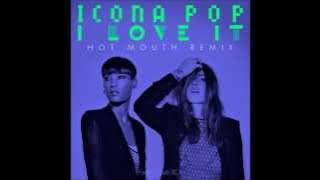 Icona Pop - I Love It (feat. Charli XCX) (Hot Mouth Remix)