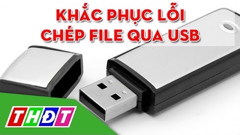 THDT - Khắc phục lỗi chép file qua USB dung lượng lớn không được - Thế giới số