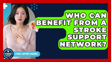 Who Can Benefit From a Stroke Support Network? | Stroke Support Channel