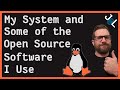 My current linux system and some of the open source software i use