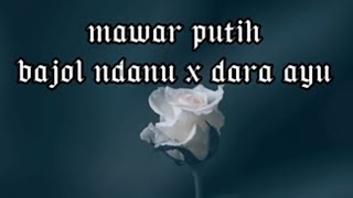 mawar putih - dara ayu x bajol ndanu ( lirik lagu)