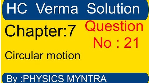 HC Verma ||  chapter 7   circular motion || question 21
