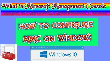 What is Microsoft Management Console (MMC) and how to configure MMC on Windows