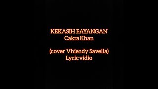 KEKASIH BAYANGAN || Cakra Khan (cover Vhiendy Savella) || lyric vidio
