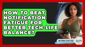 How To Beat Notification Fatigue For Better Tech-life Balance? - Millennial Health Hub