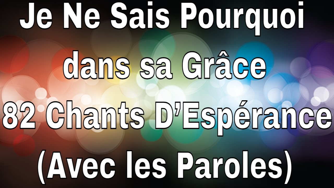 Je Ne Sais Pourquoi dans sa Grâce82 Chants D’Espérance Francais avec Paroles. Haitian Gospel Je Ne Sais Pourquoi dans sa Grâce82 Chants D’Espérance Francais avec Paroles. Haitian Gospel