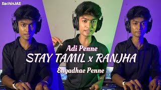 Stay X Ranjha Mashup | Adi Penne X Engadhae Penne Mashup