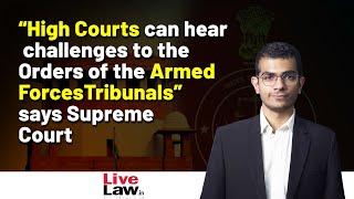 “High Courts can hear challenges to the Orders of the Armed Forces Tribunals” says Supreme Court.