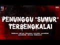 PENUNGGU SUMUR TERBENGKALAI I KNOW YOU PENUNGGU SUMUR TERBENGKALAI I KNOW YOU