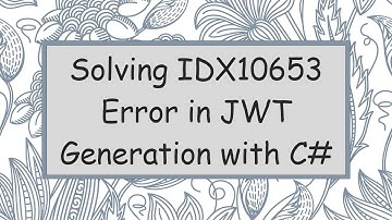 Solving IDX10653 Error in JWT Generation with C#