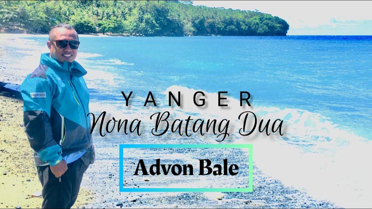 YANGER NONA BATANG DUA. Vocal Advon Bale.