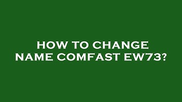 How to change name comfast ew73?