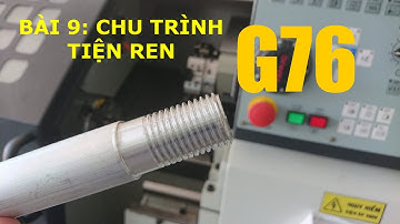Lập trình tiện CNC - Bài 9 : Chu trình tiện ren G76