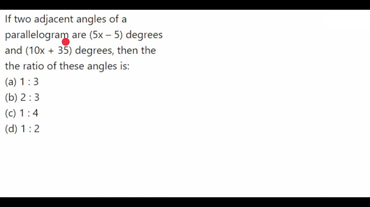 Two adjacent angles of a parallelogram are in the ratio 4 is to 5