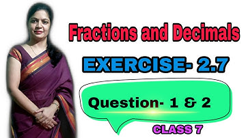 Q.1 & 2 | Ex 2.7 - Fractions and decimals - Chapter 2 - Maths Class 7th - NCERT