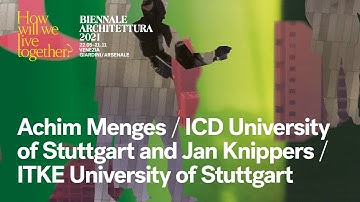 Biennale Architettura 2021 - Sneak Peek: Achim Menges and Jan Knippers