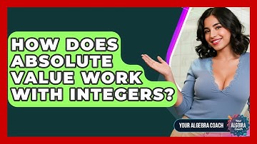 How Does Absolute Value Work With Integers? - Your Algebra Coach