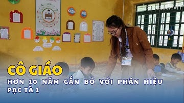 Cô giáo hơn 10 năm gắn bó với phân hiệu Pạc Tà 1 | THLC