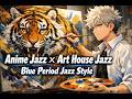 Anime Jazz × Art House Jazz 🎨 Blue Period Jazz Style | Anime Lo-fi Jazz | Study &amp; Relaxing Music
