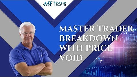 Master Trader Breakdown With Price Void - MasterTrader.com