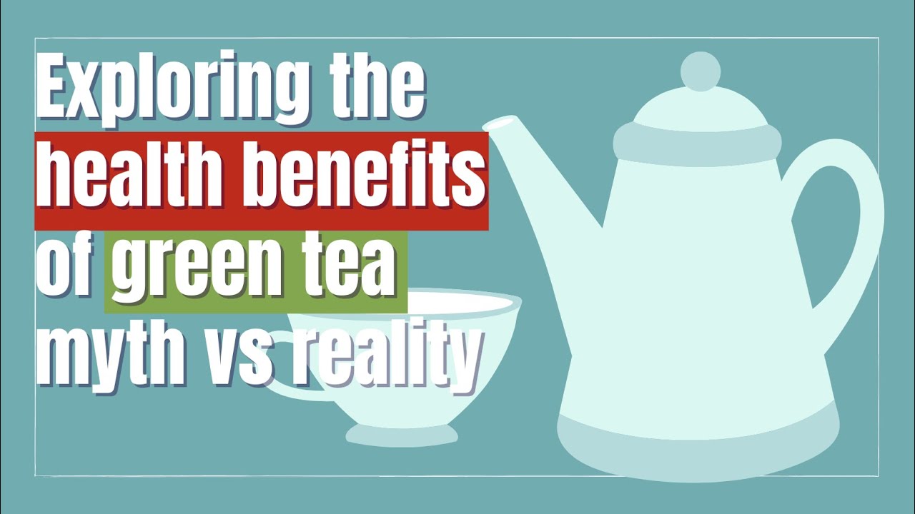 Exploring the health benefits of green tea myth vs reality - YouTube