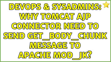 DevOps & SysAdmins: Why tomcat AJP connector need to send GET_BODY_CHUNK message to Apache mod_jk?