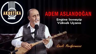 Adem Aslandoğan - Engine İnmeyip Yüksek Uçana (Canlı Performans) Resimi