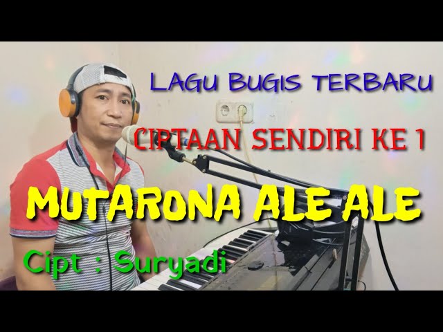 Mutarona Ale Ale, Lagu bugis ciptaan sendiri ke 1 karya Suryadi class=