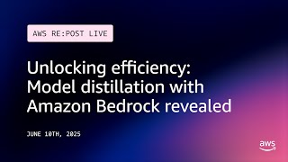 Unlocking efficiency: Model distillation with Amazon Bedrock revealed | AWS re:Post Live
