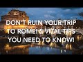 Don&#39;t Ruin Your Trip to Rome! Here Are 5 Vital Tips You Need to Know!