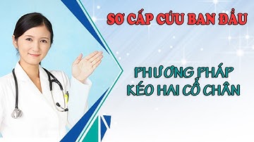 Sơ cấp cứu ban đầu - Phương pháp kéo hai cổ chân