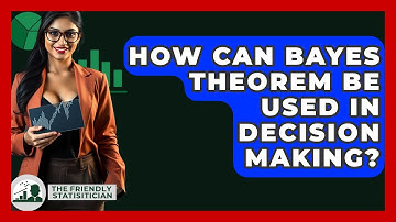 How Can Bayes Theorem Be Used In Decision Making? - The Friendly Statistician