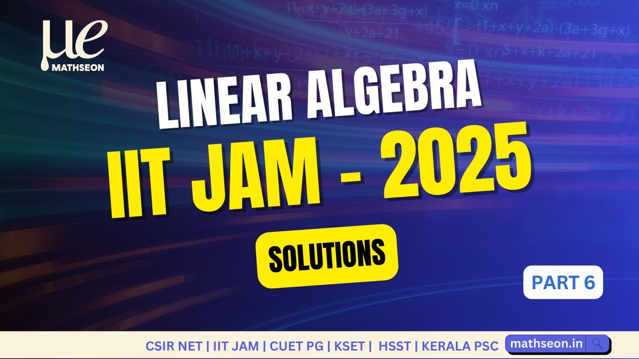 IIT JAM 2025 MATHEMATICS | SOLUTIONS | PART 5 | LINEAR ALGEBRA - Q.N 8 ...
