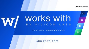 Works With 2023 – Virtual IoT Conference – Silicon Labs