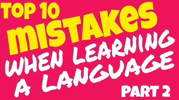 10 MORE LANGUAGE LEARNING MISTAKES