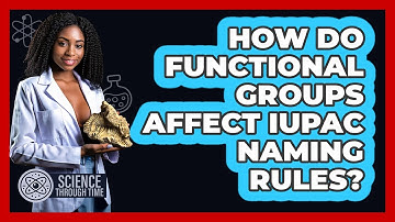 How Do Functional Groups Affect IUPAC Naming Rules? - Science Through Time