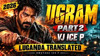 🔥UGRAM PART 2 | VJ ICE P | LUGANDA TRANSLATED | 2026 Indian translated movies by omutaka ice 2026